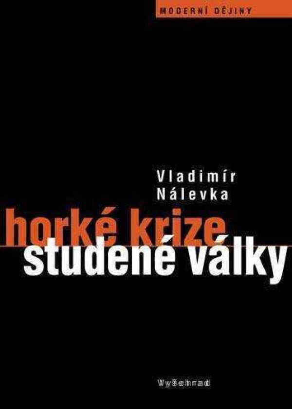 Vladimír Nálevka: HORKÉ KRIZE STUDENÉ VÁLKY