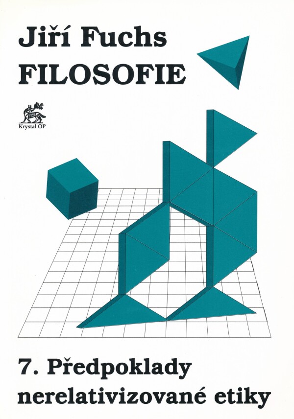 J. Fuchs: FILOSOFIE 7. PŘEDPOKLADY NERELATIVIZOVANÉ ETIKY