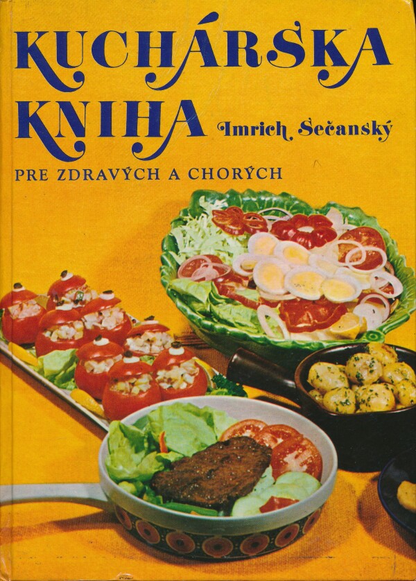 Imrich Sečanský: KUCHÁRSKA KNIHA PRE ZDRAVÝCH A CHORÝCH