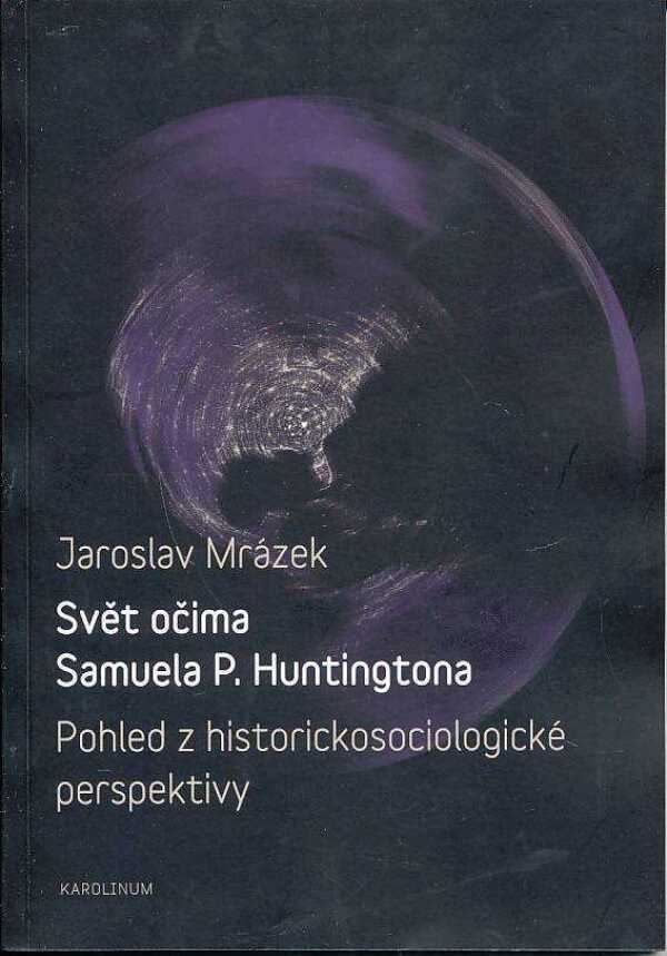 Jaroslav Mrázek: SVĚT OČIMA SAMUELA P. HUNTINGTONA