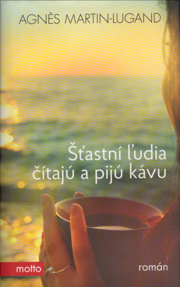 Agnés Martin-Lugand: ŠŤASTNÍ ĽUDIA ČÍTAJÚ A PIJÚ KÁVU