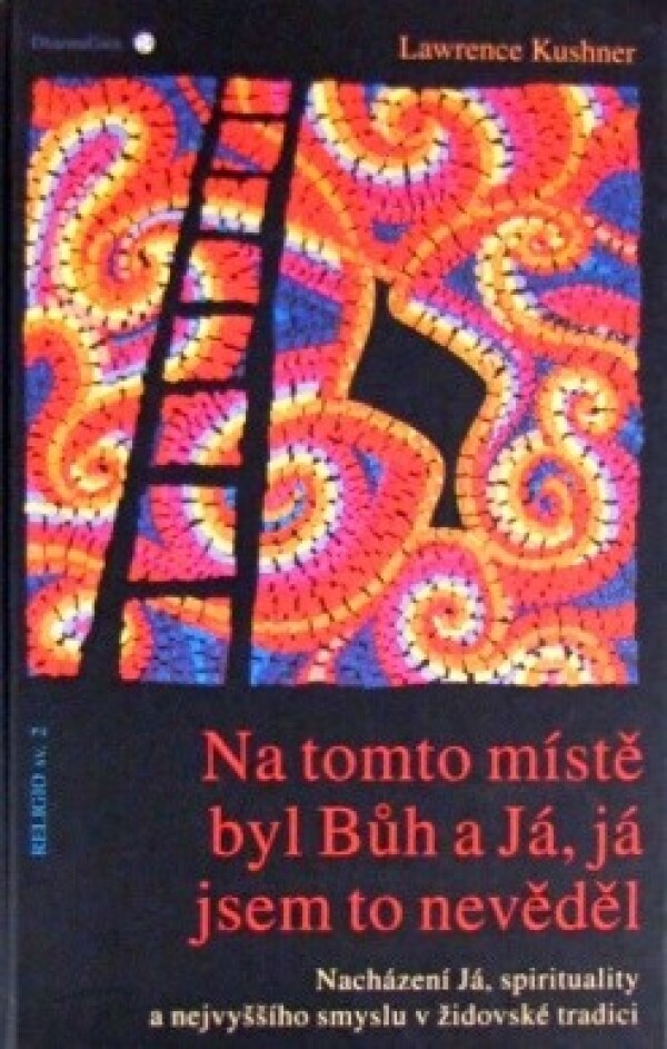 Lawrence Kushner: NA TOMTO MÍSTĚ BYL BŮH A JÁ, JÁ JSEM TO NEVĚDĚL