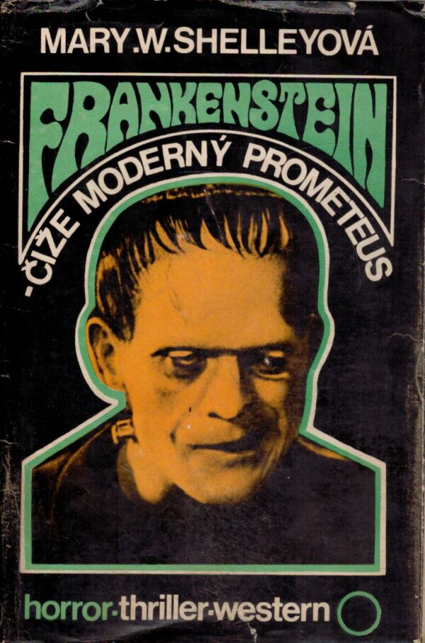Mary W. Shelleyová: FRANKENSTEIN - ČIŽE MODERNÝ PROMETEUS