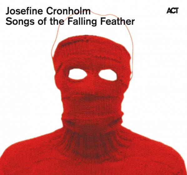 Josefine Cronholm: SONGS OF THE FALLING FEATHER