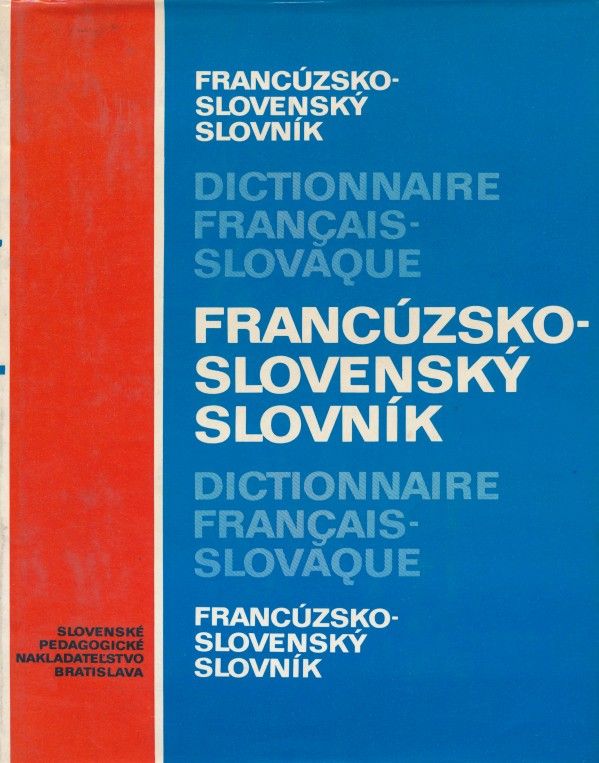 I. Liščáková, V. Gründlerová, O. Valent, G. Beník: FRANCÚZSKO-SLOVENSKÝ SLOVNÍK. DICTIONNAIRE FRANCAIS-SLOVAQUE