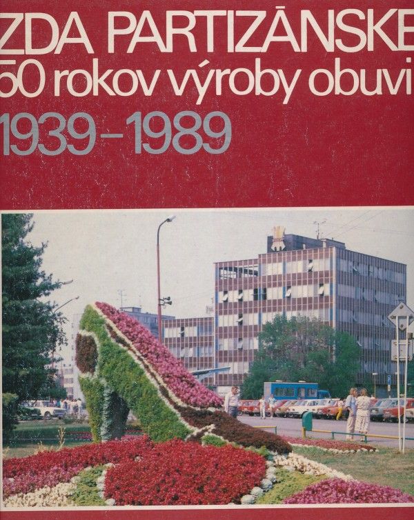 Ladislav Beduš: ZDA PARTIZÁNSKE - 50 ROKOV VÝROBY OBUVI 1939-1989