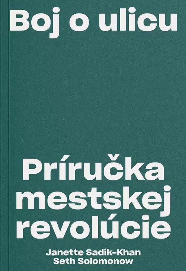 Jantte Sadik-Khan, Seth Solomonow: BOJ O ULICU. PRÍRUČKA MESTSKEJ REVOLÚCIE