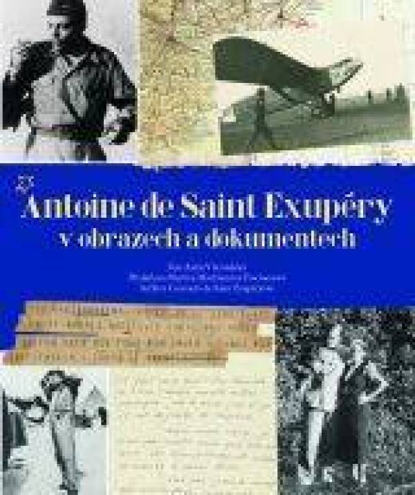 Alain Vircondelet: ANTOINE DE SAINT EXUPÉRY V OBRAZECH A DOKUMENTECH