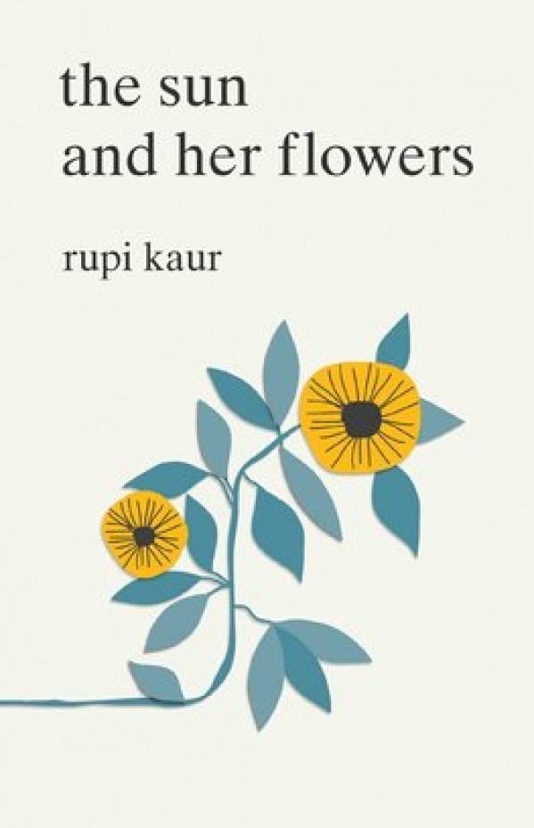 Rupi Kaur: THE SUN AND HER FLOWERS