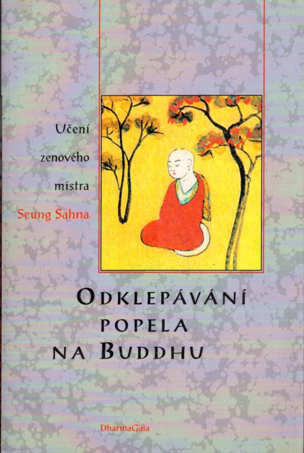 Seung Sahna: ODKLEPÁVÁNÍ POPELA NA BUDDHU