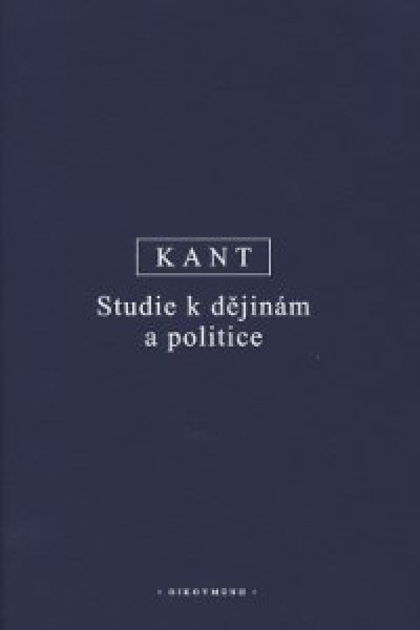 Immanuel Kant: STUDIE K DĚJINÁM A POLITICE