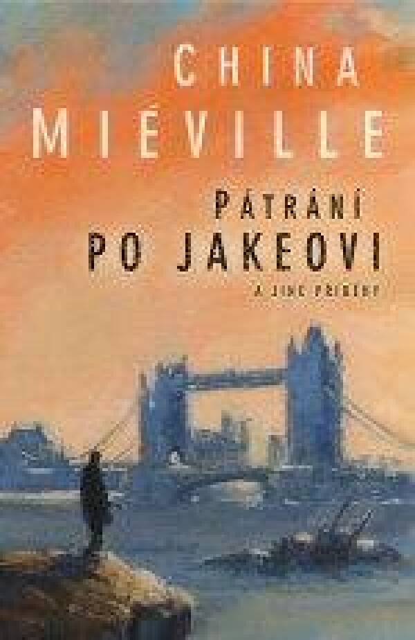 China Miélville: PÁTRANÍ PO JAKEOVI