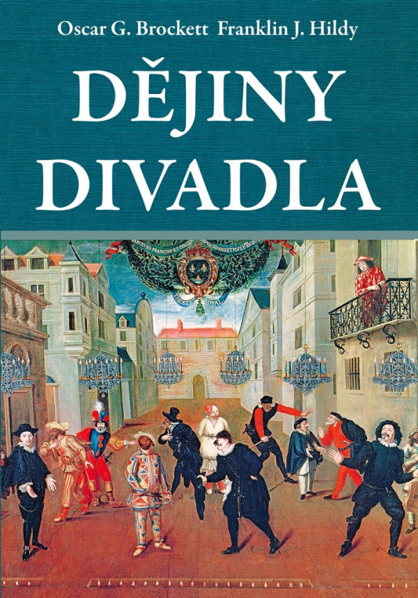 Oscar G. Brockett, Franklin J. Hildy: DĚJINY DIVADLA