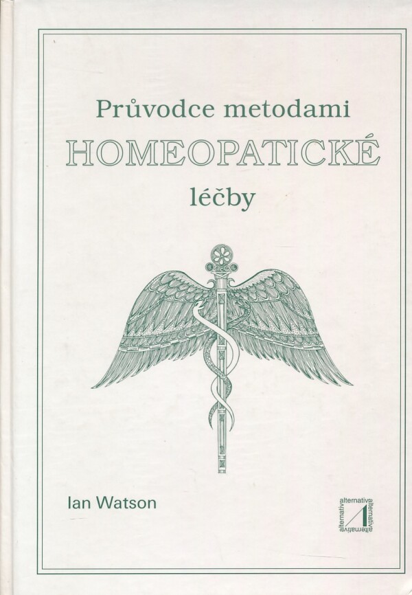 Ian Watson: PRŮVODCE METODAMI HOMEOPATICKÉ LÉČBY