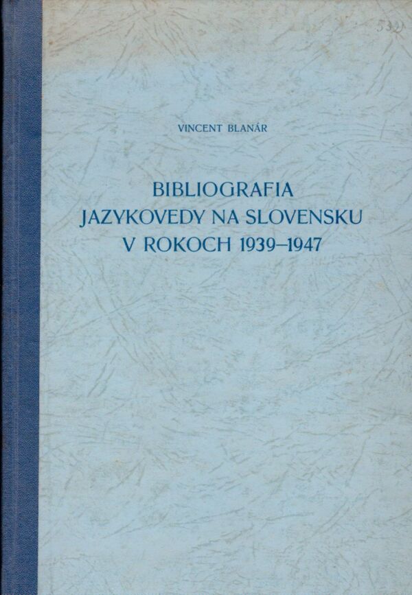 Vincent Blanár: BIBLIOGRAFIA JAZYKOVEDY NA SLOVENSKU V ROKOCH 1939 - 1947