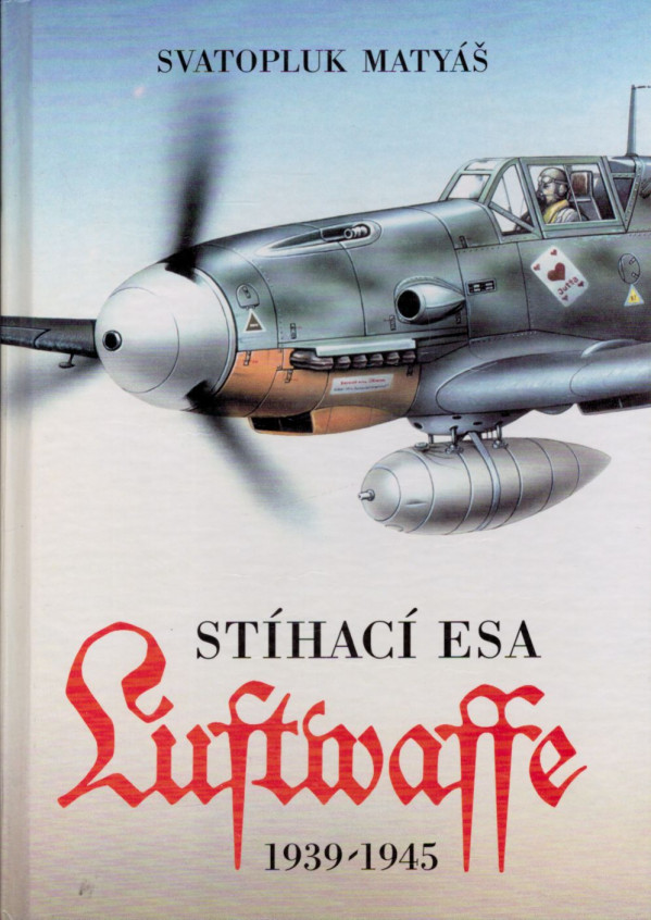 Svatopluk Matyáš: STÍHACÍ ESA LUFTWAFFE 1939 - 1945