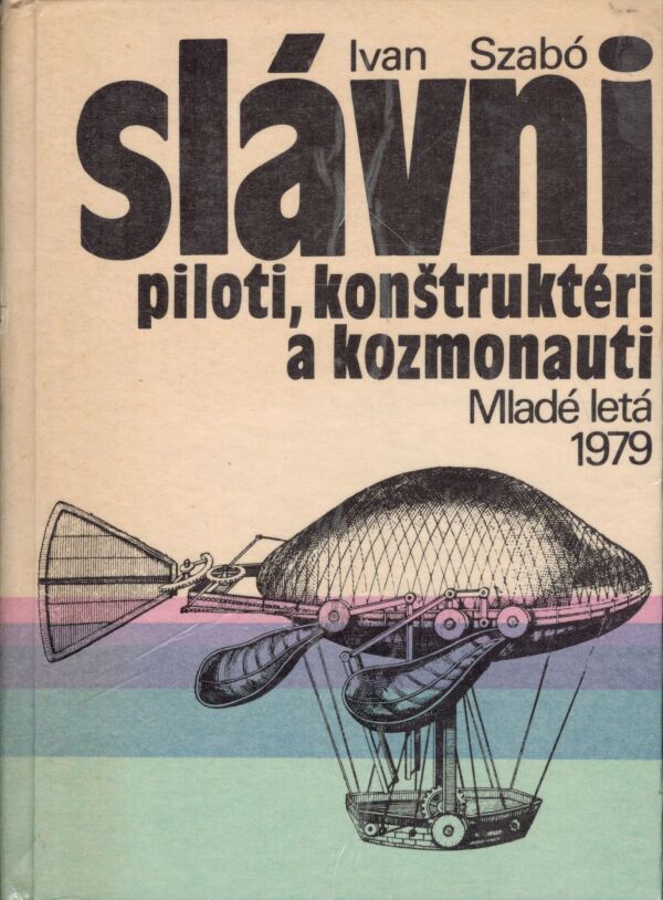 Ivan Szabó: SLÁVNI PILOTI, KONŠTRUKTÉRI A KOZMONAUTI