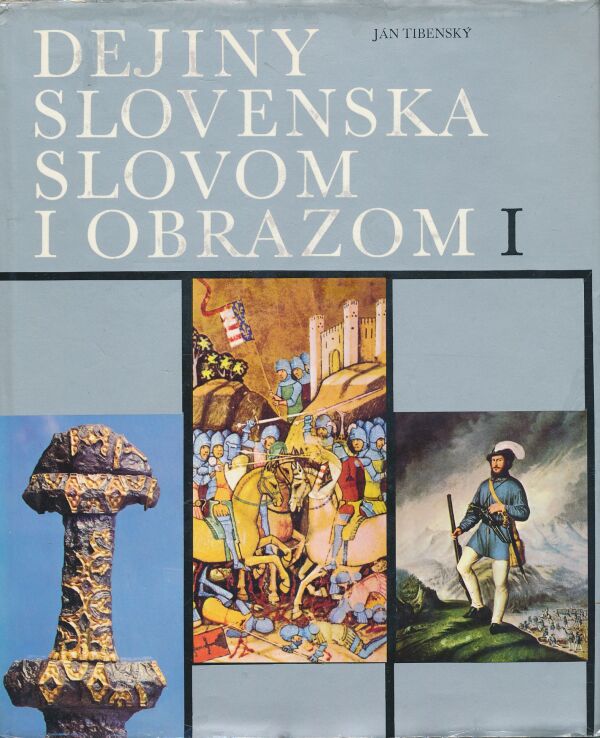 Ján Tibenský: Dejiny Slovenska slovom i obrazom I