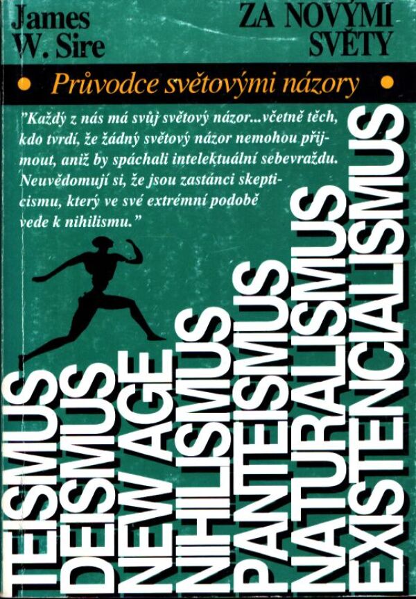 J. W. Sire: ZA NOVÝMI SVĚTY - PRŮVODCE SVĚTOVÝMI NÁZORY
