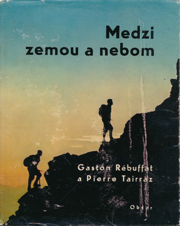 Gaston Rébuffat, Pierre Tairraz: MEDZI ZEMOU A NEBOM