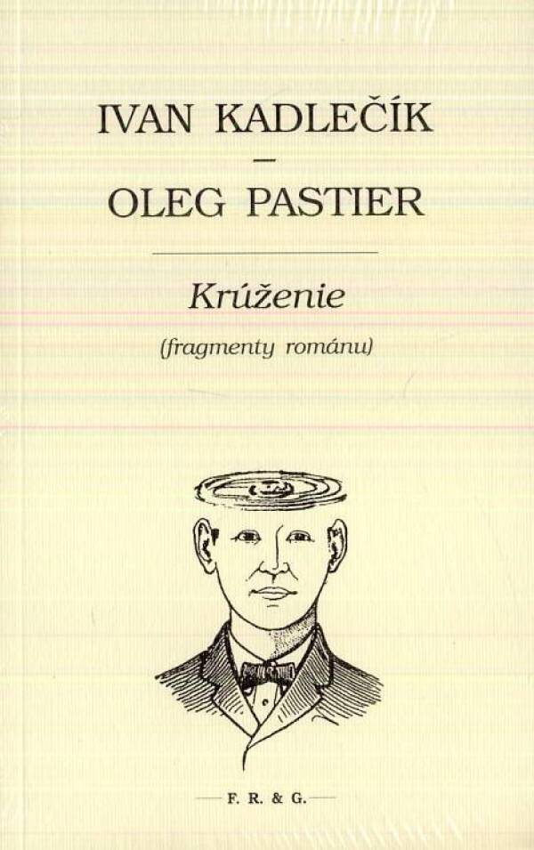 Ivan Kadlečík, Oleg Pastier: KRÚŽENIE (FRAGMENTY ROMÁNU)