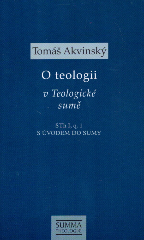 Tomáš Akvinský: O TEOLOGII V TEOLOGICKÉ SUMĚ