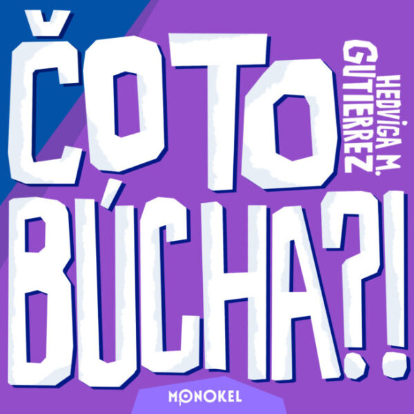 Hedviga M. Gutierrez: ČO TO BÚCHA?!