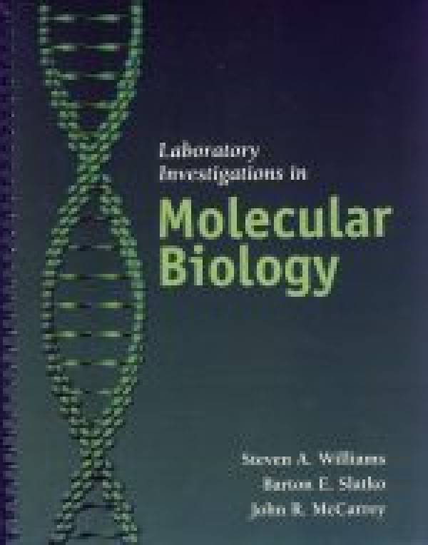 Steven Williams, Barton Slatko, John McCarrey: LABORATORY INVESTIGATIONS IN MOLECULAR BIOLOGY