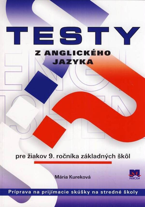 Mária Kureková: TESTY Z ANGLICKÉHO JAZYKA PRE ŽIAKOV 9. ROČNÍKA