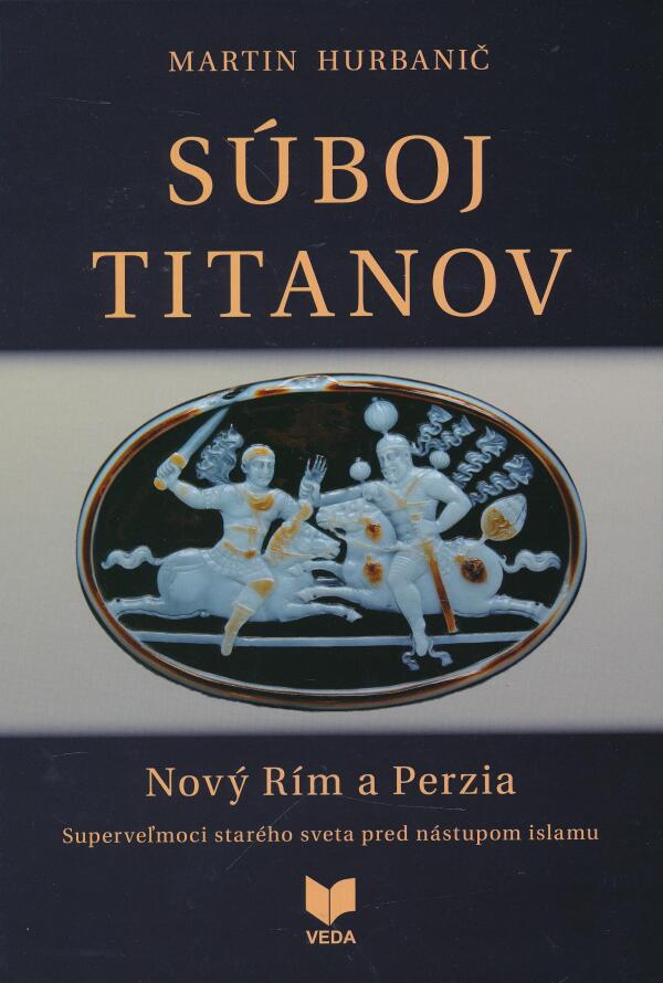 Martin Hurbanič: SÚBOJ TITANOV - NOVÝ RÍM A PERZIA