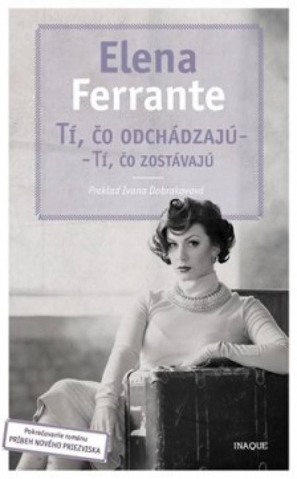 Elena Ferrante: TÍ, ČO ODCHÁDZAJÚ - TÍ, ČO ZOSTÁVAJÚ