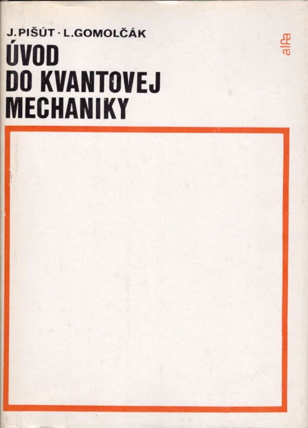 J. Pišút, L. Gomolčák: ÚVOD DO KVANTOVEJ MECHANIKY