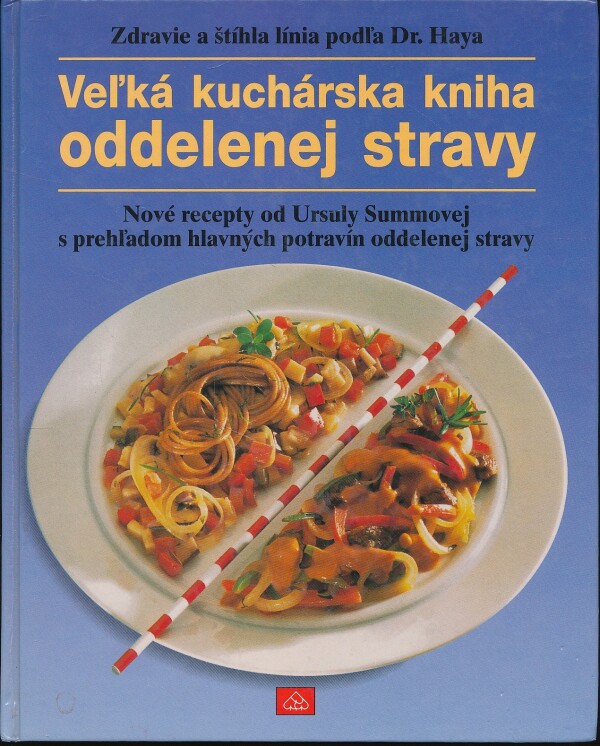 Ursula Summová: VEĽKÁ KUCHÁRSKA KNIHA ODDELENEJ STRAVY