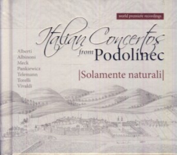 Solamente naturali: ITALIAN CONCERTOS FROM PODOLÍNEC