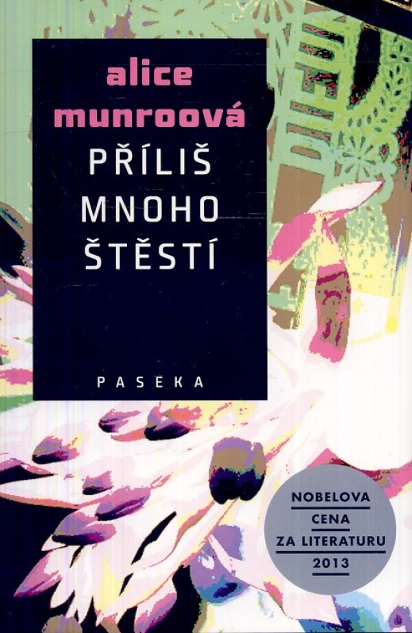 Alice Munroová: PŘÍLIŠ MNOHO ŠTĚSTÍ