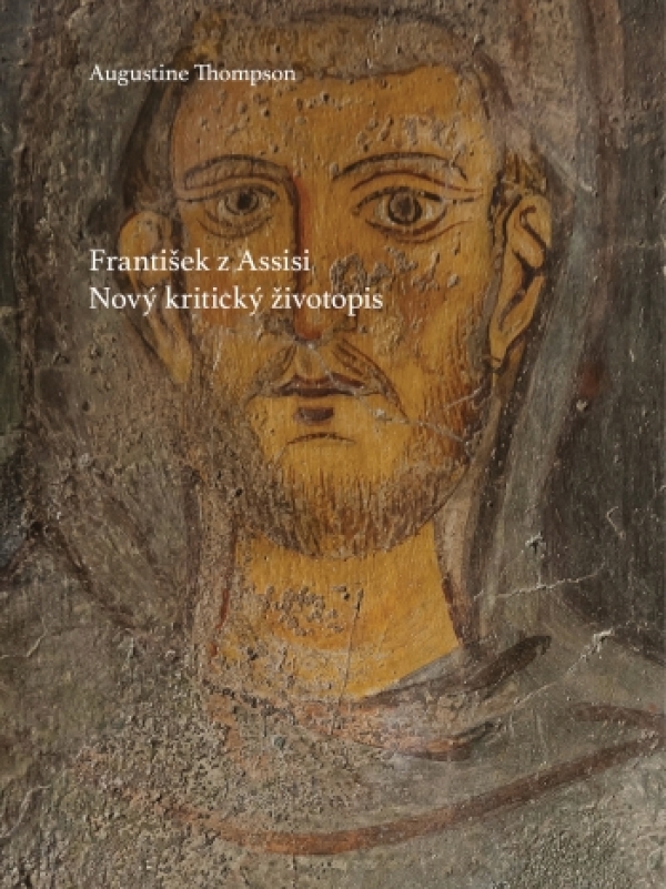 Augustine Thompson: FRANTIŠEK Z ASSISI. NOVÝ KRITICKÝ ŽIVOTOPIS