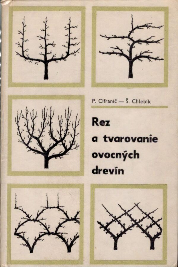 P. Cifranič, Š. Chlebík: REZ A TVAROVANIE OVOCNÝCH DREVÍN
