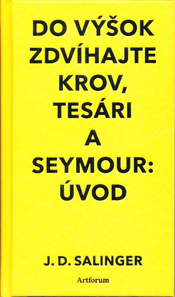 J. D. Salinger: DO VÝŠOK ZDVÍHAJTE KROV, TESÁRI A SEYMOUR : ÚVOD