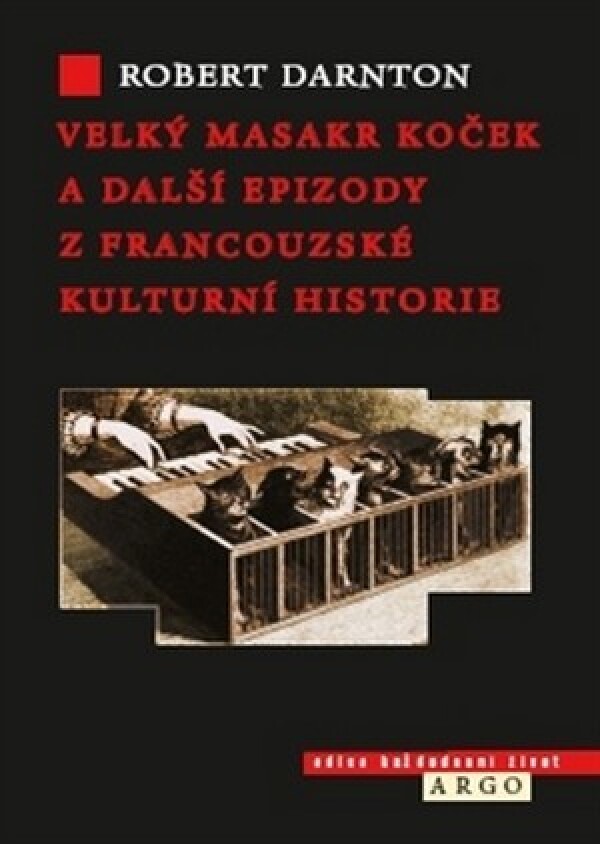 Robert Darnton: VELKÝ MASAKR KOČEK A DALŠÍ EPIZODY Z FRANCOUZSKÉ KULT.HIST.