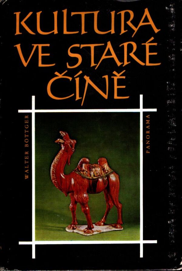 Walter Böttger: KULTURA VE STARÉ ČÍNĚ