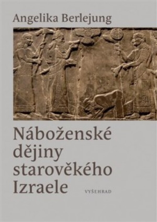 Angelika Berlejung: NÁBOŽENSKÉ DĚJINY STAROVĚKÉHO IZRAELE