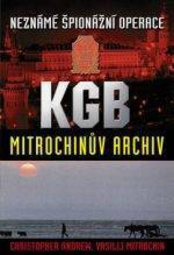 Christopher Andrew, Vasilij Mitrochin: NEZNÁMÉ ŠPIONÁŽNÍ OPERACE KGB. MITROCHINŮV ARCHIV