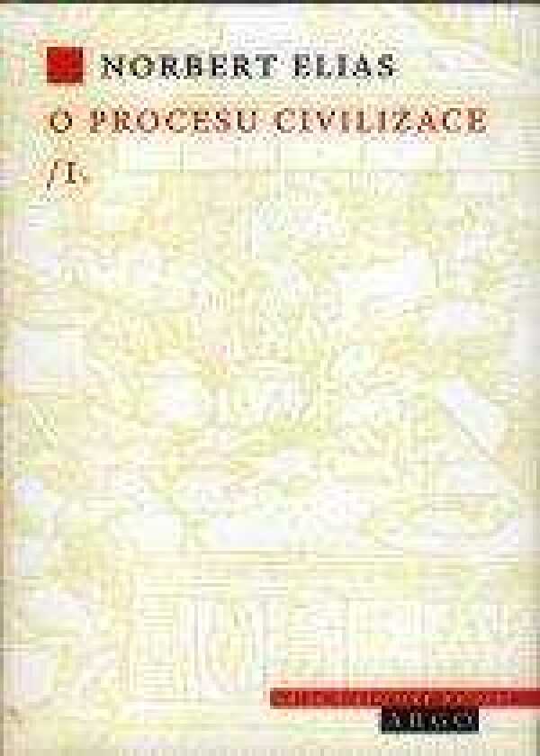 Norbert Elias: O PROCESU CIVILIZACE I.