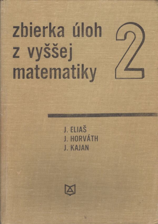 J. Eliaš, J. Horváth, J. Kajan: ZBIERKA ÚLOH Z VYŠŠEJ MATEMATIKY 2