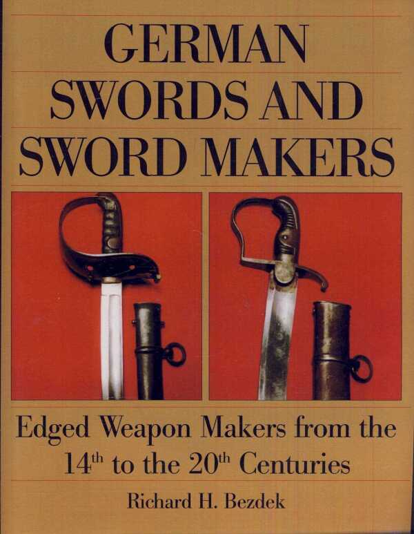 Richard H. Bezdek: GERMAN SWORDS AND SWORDMAKERS