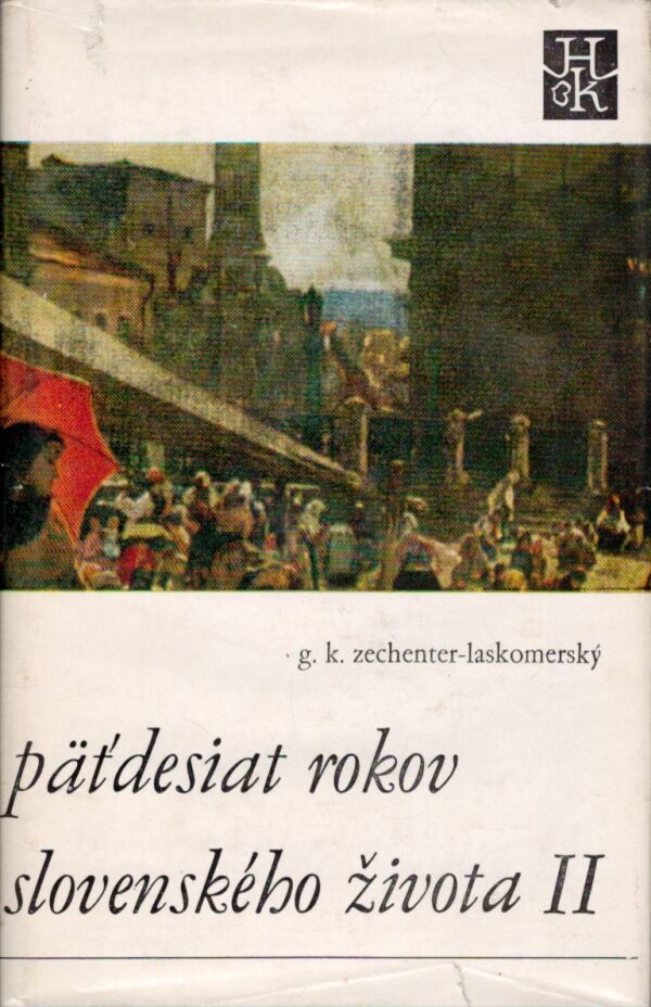 G. K. Zechenter-Laskomerský: PÄŤDESIAT ROKOV SLOVENSKÉHO ŽIVOTA 1-2