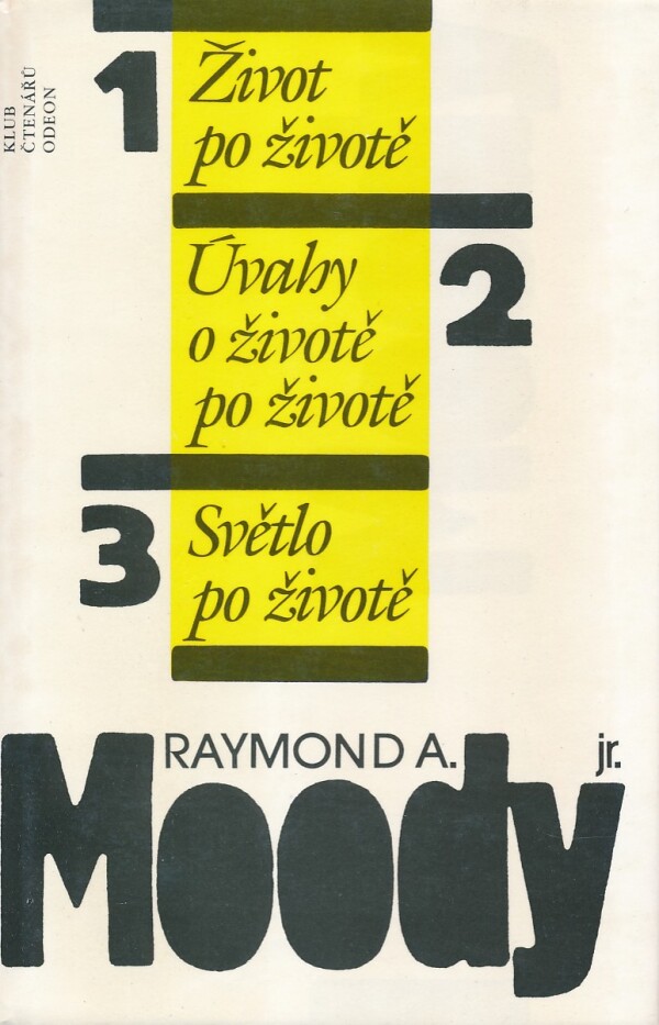 Raymond A. jr Moody: ŽIVOT PO ŽIVOTĚ, ÚVAHY O ŽIVOTĚ PO ŽIVOTĚ, SVĚTLO PO ŽIVOTĚ