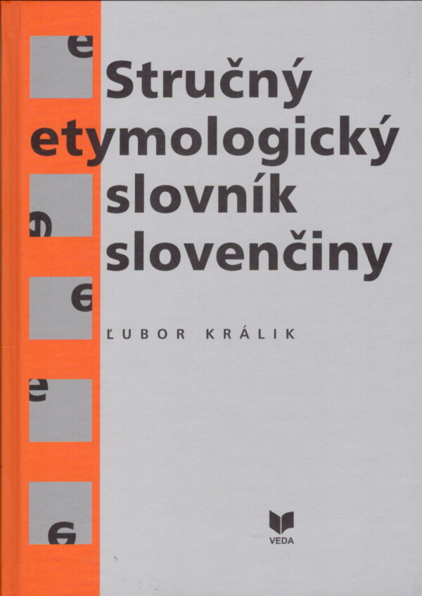 Ľubor Králik: STRUČNÝ ETYMOLOGICKÝ SLOVNÍK SLOVENČINY