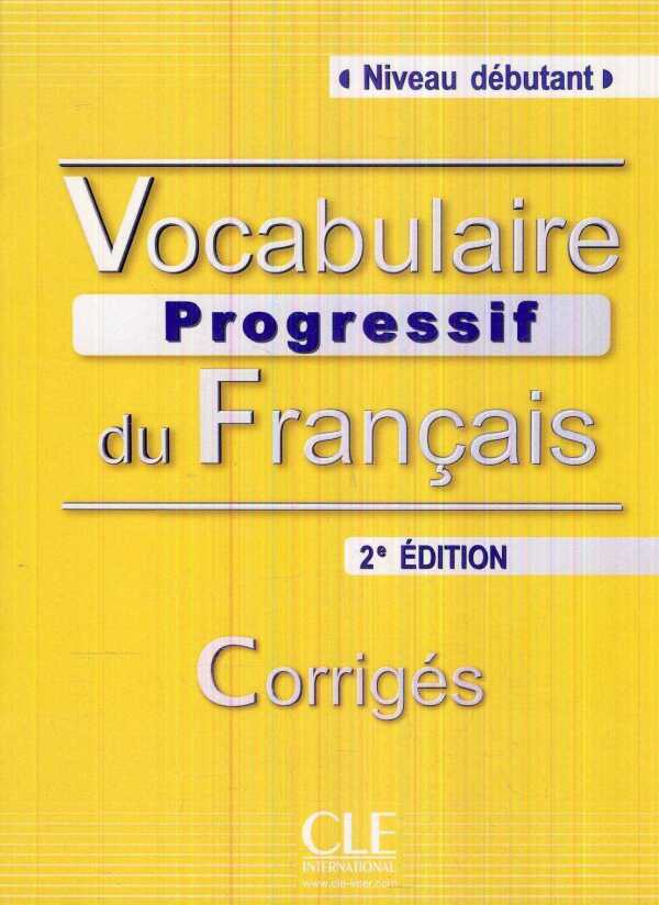 Claire Miquel: VOCABULAIRE PROGRESSIF DU FRANCAIS - 2e ÉDITION - DÉBUTANT - CORRIGÉS (KLÚČ)