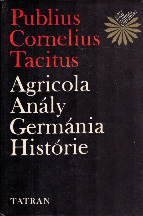 Publius Cornelius Tacitus: AGRICOLA. ANÁLY. GERMÁNIA. HISTÓRIE